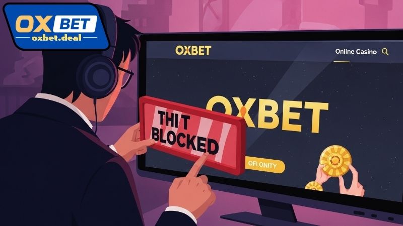Vì sao xuất hiện nhu cầu vào Oxbet khi bị chặn?